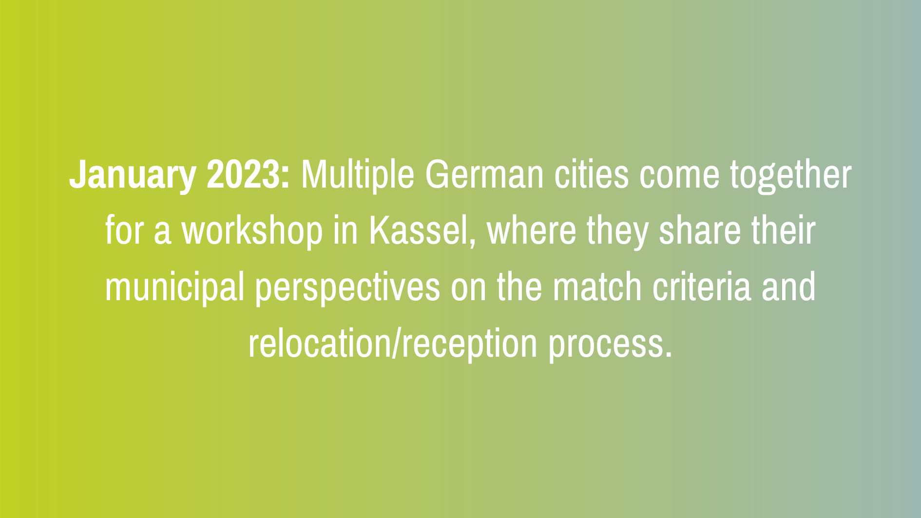 January 2023: Multiple German cities come together for a workshop in Kassel, where they share their municipal perspectives on the match criteria and relocation/reception process.
